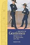 A Society of Gentlemen: Midshipmen at the U.S. Naval Academy, 1845-1861 A Society of Gentlemen: Midshipmen at the U.S. Naval Academy, 1845-1861