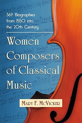 Women Composers of Classical Music: 369 Biographies from 1550 into the 20th Century (Paperback)