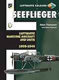 Seeflieger - Luftwaffe Maritime Aircraft and Units 1935-1945