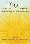 Disgust and Its Disorders: Theory, Assessment, and Treatment Implications Disgust and Its Disorders: Theory, Assessment, and Treatment Implications