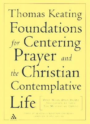 The Foundations for Centering Prayer and the Christian Contemplative Life: Open Mind, Open Heart; Invitation to Love; The Mystery of Christ
