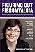 Figuring Out Fibromyalgia: ...