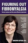 Figuring Out Fibromyalgia: Current Science and the Most Effective Treatments Figuring Out Fibromyalgia: Current Science and the Most Effective Treatments