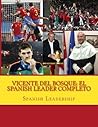Vicente del Bosque: El Spanish Leader completo (Spanish Edition)