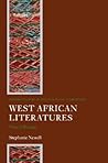 West African Literatures: Ways of Reading (Oxford Studies in Postcolonial Literatures)