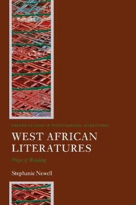 West African Literatures: Ways of Reading (Oxford Studies in Postcolonial Literatures)