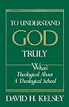 To Understand God Truly: What's Theological about a Theological School?