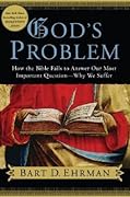 God's Problem: How the Bible Fails to Answer Our Most Important Question - Why We Suffer