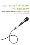 The Art of the Author Interview: And Interviewing Creative People