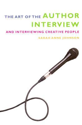 The Art of the Author Interview: And Interviewing Creative People (Paperback)