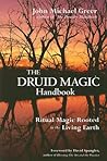 The Druid Magic Handbook: Ritual Magic Rooted in the Living Earth