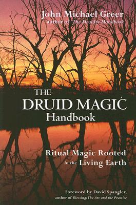 The Druid Magic Handbook: Ritual Magic Rooted in the Living Earth (Paperback)