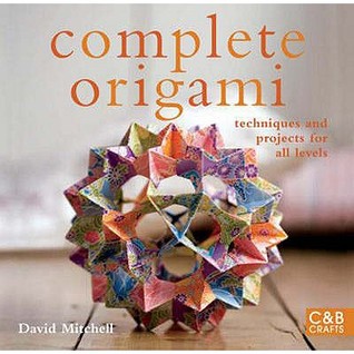 Complete Origami: Techniques and Projects for All Levels (Complete Craft Series) by David Mitchell (2008-05-04)