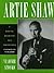 Artie Shaw: A Musical Biogr...