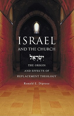 Israel And The Church: The Origins And Effects Of Replacement Theology (Paperback)