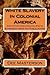 White Slavery In Colonial America: And Other Documented Facts Supressed from the Public Know!