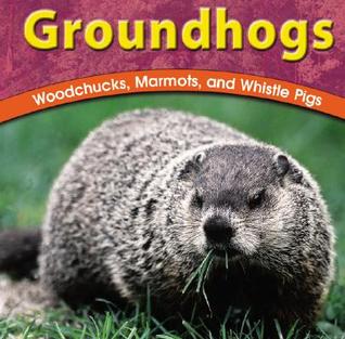 Groundhogs: Woodchucks, Marmots, and Whistle Pigs (Wild World of Animals)
