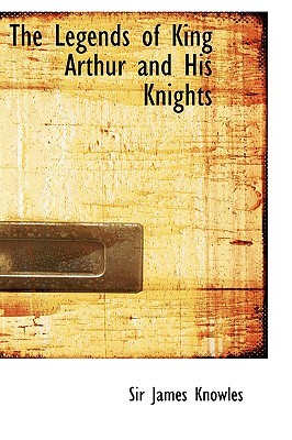 The Legends of King Arthur and His Knights