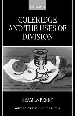 Coleridge and the Uses of Division (Oxford English Monographs)