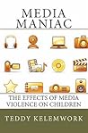 Media Maniac: The effects of Media violence on children