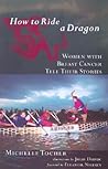 How to Ride a Dragon: Women with Breast Cancer Tell Their Stories