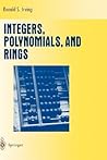 Integers, Polynomials, and Rings: A Course in Algebra (Undergraduate Texts in Mathematics) Integers, Polynomials, and Rings: A Course in Algebra (Undergraduate Texts in Mathematics)