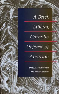 A Brief, Liberal, Catholic Defense of Abortion (Paperback)