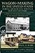 Wagon-Making in the United States during the Late-19th through Mid-20th Centuries: A Study of the Gruber Wagon Works at Mt. Pleasant, Pennsylvania