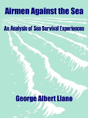 Airmen Against the Sea: An Analysis of Sea Survival Experiences (Paperback)