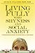 Living Fully with Shyness and Social Anxiety by Erika B. Hilliard RSW