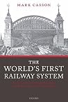 The World's First Railway System: Enterprise, Competition, and Regulation on the Railway Network in Victorian Britain