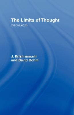 The Limits of Thought: Discussions between J. Krishnamurti and David Bohm (Hardcover)