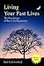 Living Your Past Lives: The Psychology of Past-Life Regression