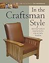 In the Craftsman Style: Building Furniture Inspired by the Arts & Crafts T In the Craftsman Style: Building Furniture Inspired by the Arts & Crafts T