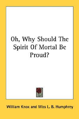 Oh, Why Should the Spirit of Mortal Be Proud? (Paperback)