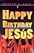 Happy Birthday Jesus by Ronald L. Ruiz
