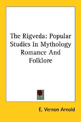 The Rigveda: Popular Studies In Mythology Romance And Folklore