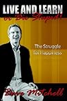 Live and Learn or Die Stupid!: The Struggle for Happiness
