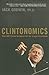 Clintonomics: How Bill Clinton Reengineered the Reagan Revolution
