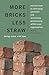 More Bricks Less Straw: Ancient Keys To Unlocking Potential And Increasing Productivity Within Your Organization