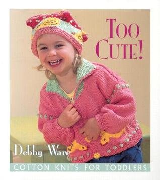 Too Cute! Cotton Knits for Toddlers: Cotton Knits for Toddlers (Paperback)