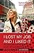 I LOST MY JOB AND I LIKED IT by Lilou Mace