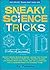 Sneaky Science Tricks: Perf...
