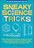 Sneaky Science Tricks by Cy Tymony