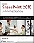Microsoft SharePoint 2010 Administration: Real World Skills for MCITP Certification and Beyond (Exam 70-668)