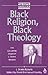 Black Religion, Black Theol...