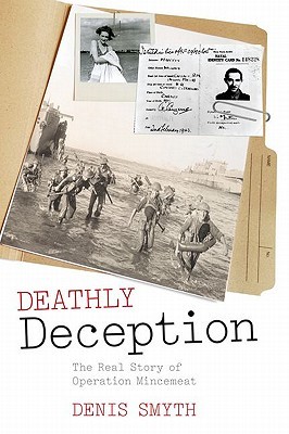 Deathly Deception: The Real Story of Operation Mincemeat (Hardcover)