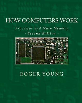 How Computers Work: Processor And Main Memory (Second Edition)