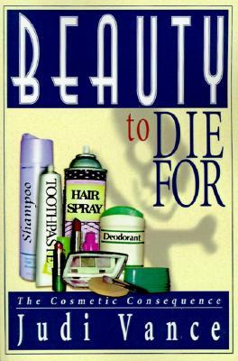 Beauty to Die For: The Cosmetic Consequence (Paperback)