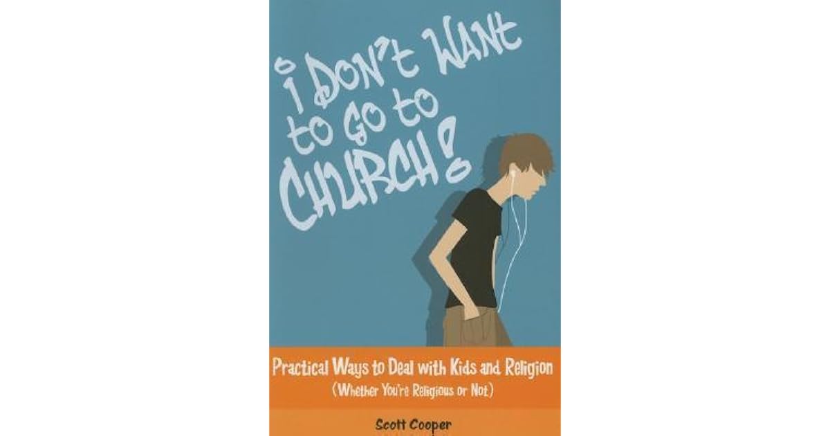 I Don't Want to Go to Church!: Practical Ways to Deal with Kids and